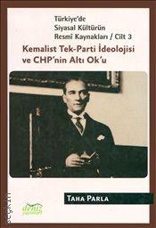 Türkiye'de Siyasal Kültürün Resmi Kaynakları C: 3 Kemalist Tek–Parti İdeolojisi ve CHP'nin Altı Ok'u Taha Parla  - Kitap