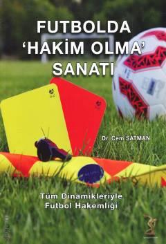 Futbolda Hakim Olma Sanatı Tüm Dinamikleriyle Futbol Hakemliği Cem Satman  - Kitap