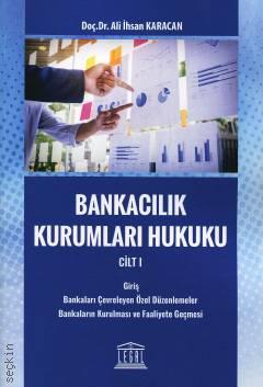 Bankacılık Kurumları Hukuku Cilt I Doç. Dr. Ali İhsan Karacan  - Kitap