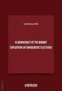 Is Democracy at the Brink? Exploition of Democratic Elections Doç. Dr. Semih Batur Kaya  - Kitap