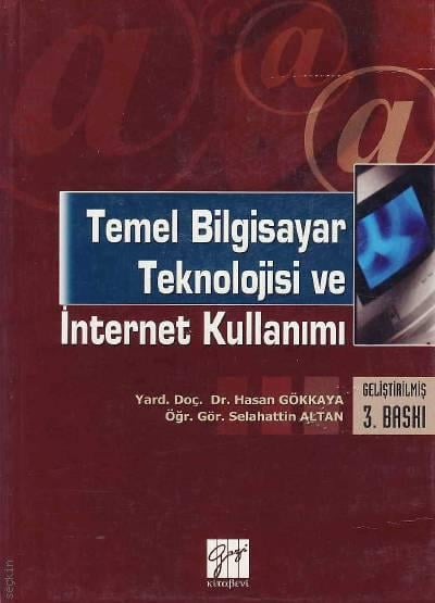 Temel Bilgisayar Teknolojisi ve İnternet Kullanımı Yrd. Doç. Dr. Hasan Gökkaya, Öğr. Gör. Selahattin Altan  - Kitap