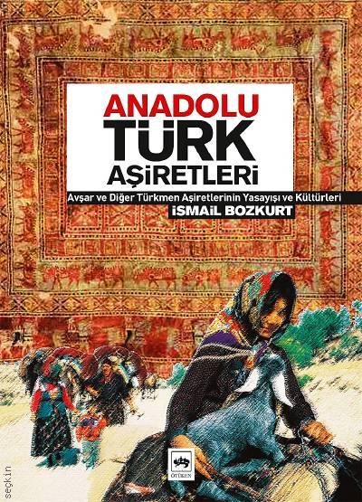 Anadolu Türk Aşiretleri İsmail Bozkurt  - Kitap