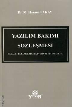 Yazılım Bakım Sözleşmesi Vekâlet Hükümleri Çerçevesinde Bir İnceleme Dr. M. Hasanali Akay  - Kitap