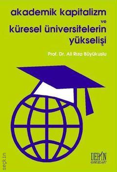 Akademik Kapitalizm ve Küresel                    Üniversitelerin Yükselişi Prof. Dr. Ali Rıza Büyükuslu  - Kitap