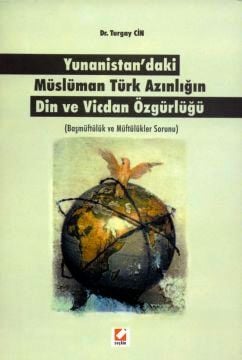Yunanistan'daki Müslüman Türk Azınlığın Din ve Vicdan Özgürlüğü (Başmüftülük ve Müftülükler Sorunu) Dr. Turgay Cin  - Kitap