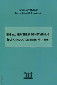 Sosyal Güvenlik Denetmenliği İşçi Hakları ile Emek Piyasası  Tahsin Çayıroğlu  - Kitap