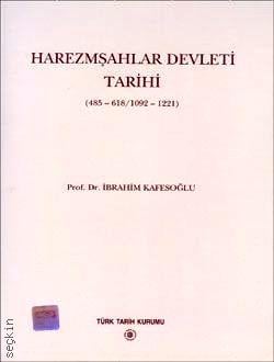 Harezmşahlar Devleti Tarihi  (485 – 618 / 1092 – 1221) İbrahim Kafesoğlu  - Kitap