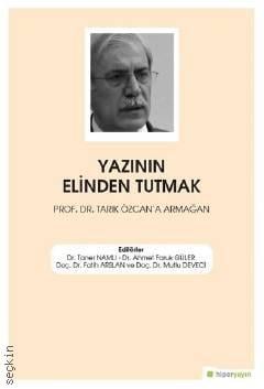 Yazının Elinden Tutmak Prof. Dr. Tarık Özcan'a Armağan Doç. Dr. Fatih Arslan, Doç. Dr. Mutlu Deveci  - Kitap