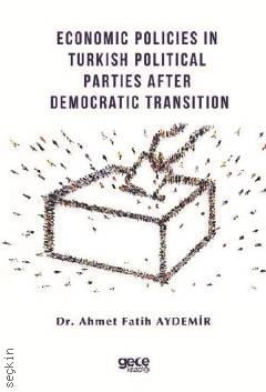 Economic Policies in Turkish Political Parties After Democratic Transition Dr. Ahmet Fatih Aydemir  - Kitap