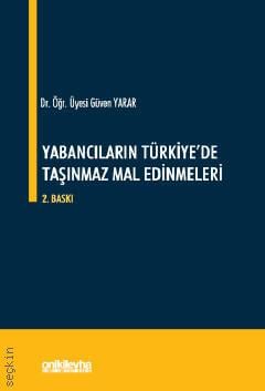 Yabancıların Türkiye'de Taşınmaz Mal Edinmeleri Dr. Öğr. Üyesi Güven Yarar  - Kitap