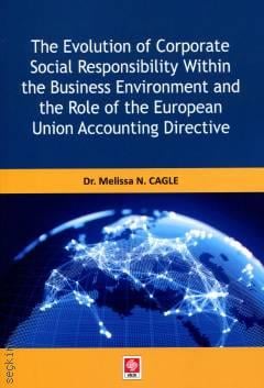 The Evolution of Corparate Social Responsibility Within the Business Environment and the Role of the European Union Accounting Directive Dr. Melissa N. Cagle  - Kitap
