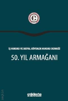 İş Hukuku ve Sosyal Güvenlik Hukuku Derneği 50. Yıl Armağanı Prof. Dr. Gülsevil Alpagut, Prof. Dr. Kübra Doğan Yenisey  - Kitap