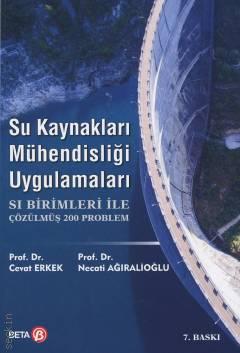 Su Kaynakları Mühendisliği Uygulamaları SI Birimleri ile Çözülmüş 200 Problem Prof. Dr. Cevat Erkek, Prof. Dr. Necati Ağıralioğlu  - Kitap