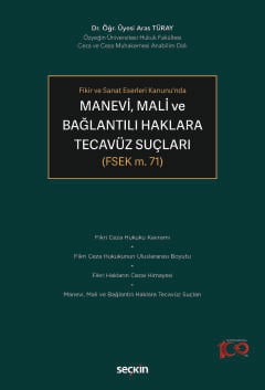 Fikir ve Sanat Eserleri Kanunu'nda Manevi, Mali ve Bağlantılı Haklara Tecavüz Suçları 
 (FSEK m. 71) Dr. Öğr. Üyesi Aras Türay  - Kitap