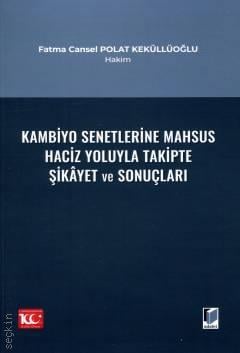 Kambiyo Senetlerine Mahsus Haciz Yoluyla Takipte Şikâyet ve Sonuçları Fatma Cansel Polat Keküllüoğlu  - Kitap