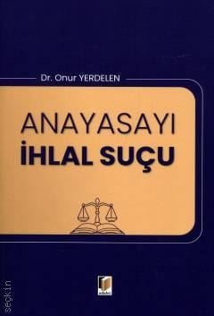 Anayasayı İhlal Suçu Onur Yerdelen