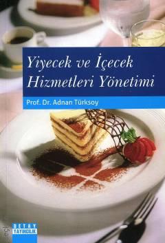 Yiyecek ve İçecek Hizmetleri Yönetimi Prof. Dr. Adnan Türksoy  - Kitap