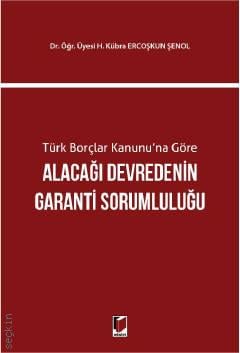 Türk Borçlar Kanunu'na Göre Alacağı Devredenin Garanti Sorumluluğu Dr. Öğr. Üyesi Hatice Kübra Ercoşkun Şenol  - Kitap