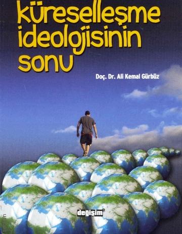 Küreselleşme İdeolojisinin Sonu Ali Kemal Gürbüz  - Kitap