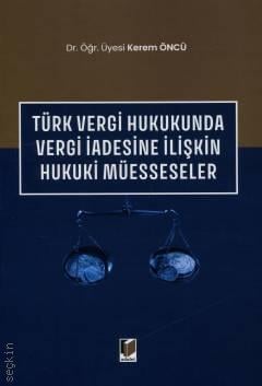 Türk Vergi Hukukunda Vergi İadesine İlişkin Hukuki Müesseseler Kerem Öncü