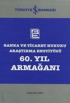Banka ve Ticaret Hukuku Araştırma Enstitüsü 60. Yıl Armağanı Dr. Murat Gürel, Ufuk Tekin, İbrahim Bektaş  - Kitap