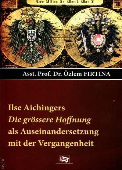 Ilse Aichingers Die Grössere Hoffnung Als Auseinandersetzung Mit Der Vergangenheit Prof. Dr. Özlem Fırtına  - Kitap