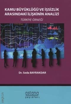 Kamu Büyüklüğü ve İşsizlik Arasındaki İlişkinin Analizi Türkiye Örneği Dr. Seda Bayrakdar  - Kitap