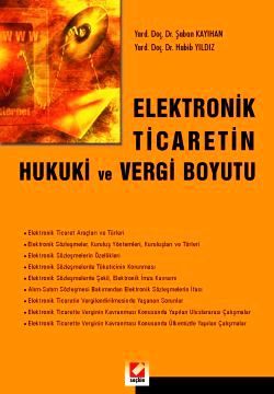 Elektronik Ticaretin Hukuki ve Vergi Boyutu Yrd. Doç. Dr. Şaban Kayıhan, Yrd. Doç. Dr. Habib Yıldız  - Kitap