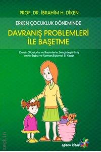 Erken Çocukluk Döneminde Davranış Problemleri ile Başetme Prof. Dr. İbrahim H. Diken  - Kitap