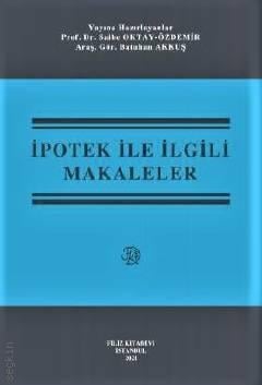 İpotek ile İlgili Makaleler Prof. Dr. Saibe Oktay Özdemir, Arş. Gör. Batuhan Akkuş  - Kitap