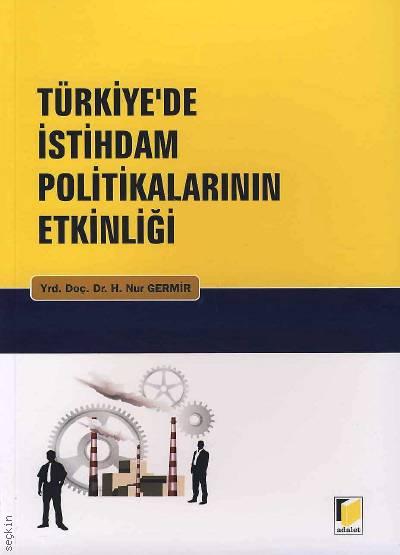 Türkiye’de İstihdam Politikalarının Etkinliği Yrd. Doç. Dr. Hatice Nur Germir  - Kitap