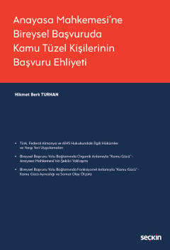 Anayasa Mahkemesi'ne Bireysel Başvuruda Kamu Tüzel Kişilerinin Başvuru Ehliyeti Hikmet Berk Turhan  - Kitap