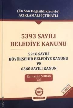 Açıklamalı İçtihatlı  5393 Sayılı Belediye Kanunu  5216 Sayılı Büyükşehir Belediye Kanunu ve 6360 Sayılı Kanun Ramazan Sodan  - Kitap