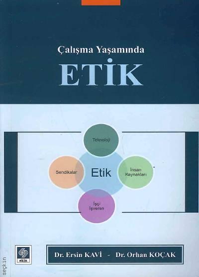 Çalışma Yaşamında Etik Dr. Ersin Kavi, Dr. Orhan Koçak  - Kitap
