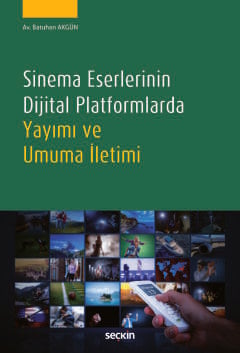 Sinema Eserlerinin Dijital Platformlarda
Yayımı ve Umuma İletimi