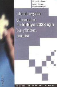 Ulusal Uzgörü Çalışmaları ve Türkiye 2023 İçin Bir Yöntem Önerisi Alper Alsan, M. Atilla Öner, Mustafa Doğru  - Kitap