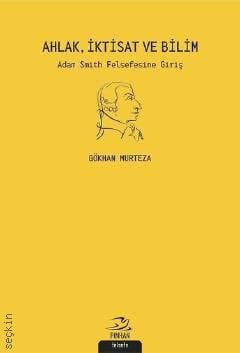 Ahlak İktisat ve Bilim Adam Smith Felsefesine Giriş Gökhan Murteza  - Kitap
