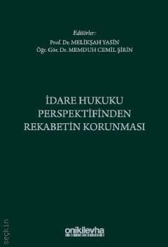 İdare Hukuku Perspektifinden Rekabetin Korunması Prof. Dr. Melikşah Yasin, Arş. Gör. Dr. Memduh Cemil Şirin  - Kitap
