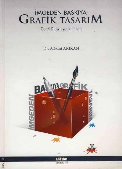İmgeden Baskıya Grafik Tasarım Corel Draw Uygulamaları Dr. A. Gani Arıkan  - Kitap