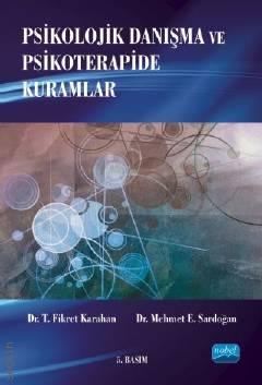 Psikolojik Danışma ve Psikoterapide Kuramlar T. Fikret Karahan, Mehmet E. Sardoğan