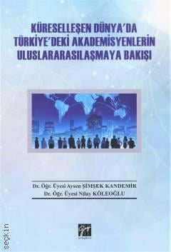 Küreselleşen Dünya'da Türkiye'deki Uluslararasılaşmaya Bakışı Dr. Öğr. Üyesi Aysen Şimşek Kandemir, Dr. Öğr. Üyesi Nilay Köleoğlu  - Kitap