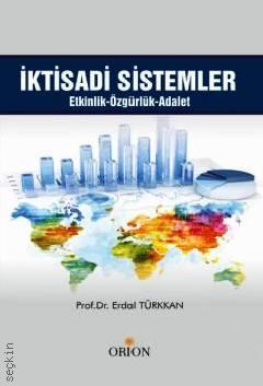 İktisadi Sistemler Etkinlik – Özgürlük – Adalet Prof. Dr. Erdal Türkkan  - Kitap