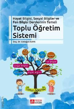 Hayat Bilgisi, Sosyal Bilgiler ve Fen Bilgisi Derslerinin Temeli: Toplu Öğretim Sistemi Doç. Dr. Erdoğan Kaya  - Kitap