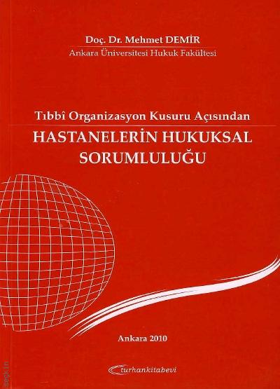Tıbbi Organizasyon Kusuru Açısından Hastanelerin Hukuksal Sorumluluğu Doç. Dr. Mehmet Demir  - Kitap