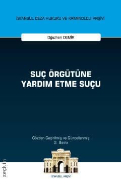 İstanbul Ceza Hukuku ve Kriminoloji Arşivi Yayın No: 51 Suç Örgütüne Yardım Etme Suçu Oğuzhan Demir  - Kitap