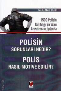 1500 Polisin Katıldığı Bir Alan Araştırması Işığında Polisin Sorunları Nedir? Polis Nasıl Motive Edilir? Murat Delice  - Kitap