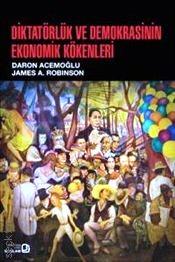 Diktatörlük ve Demokrasinin Ekonomik Kökenleri Daron Acemoğlu, James A. Robinson  - Kitap