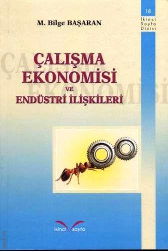 Çalışma Ekonomisi ve Endüstri İlişkileri M. Bilge Başaran  - Kitap