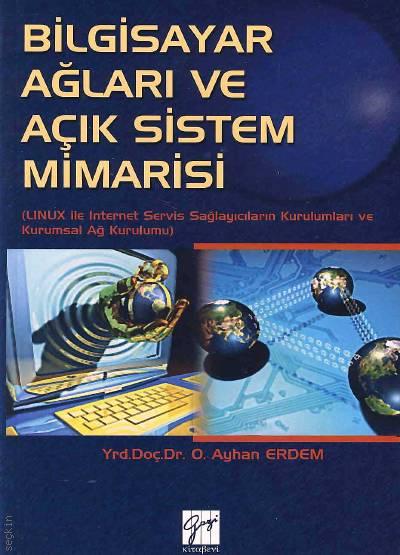 Bilgisayar Ağları ve Açık Sistem Mimarisi Yrd. Doç. Dr. O. Ayhan Erdem  - Kitap