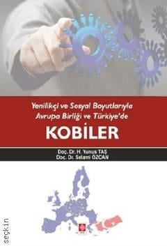 Yenilikçi ve Sosyal Boyutlarıyla Avrupa Birliği ve Türkiye'de Kobiler Doç. Dr. Selami Özcan, Doç. Dr. H. Yunus Taş  - Kitap